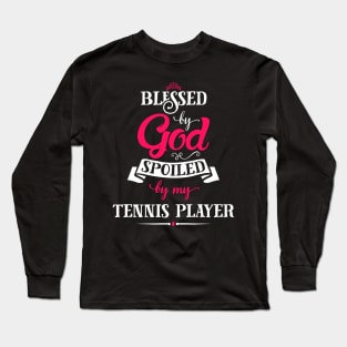 Blessed By God, Spoiled by my Tennis Player funny gift for tennis lovers Long Sleeve T-Shirt